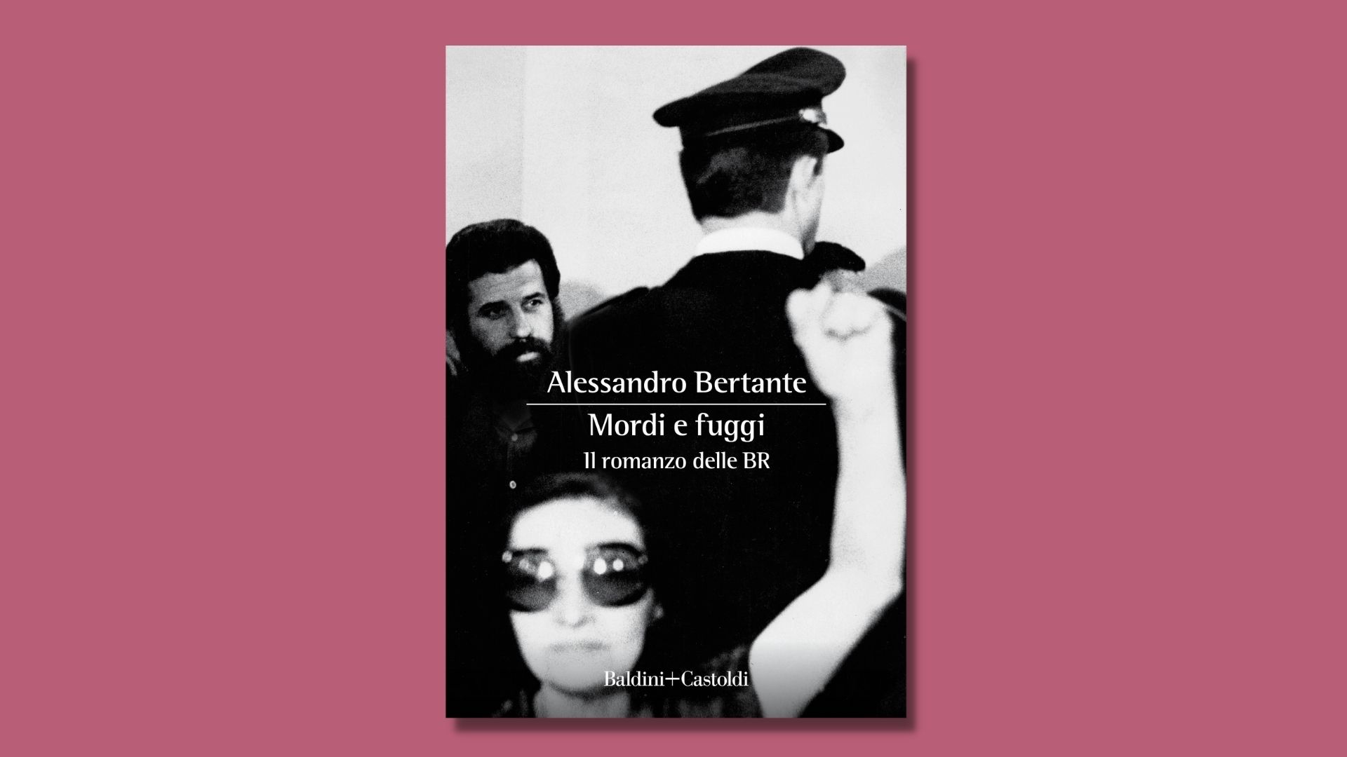 Mordi e fuggi. Il romanzo delle BR